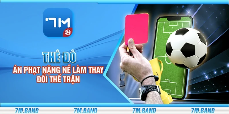 Thẻ đỏ – Án phạt nặng nề làm thay đổi thế trận