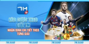 Kèo cược theo giải 7m - Nhận định chi tiết và mẹo soi kèo hiệu quả