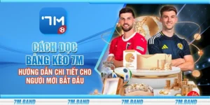 Cách đọc bảng kèo 7m - Hướng dẫn chi tiết cho người mới bắt đầu