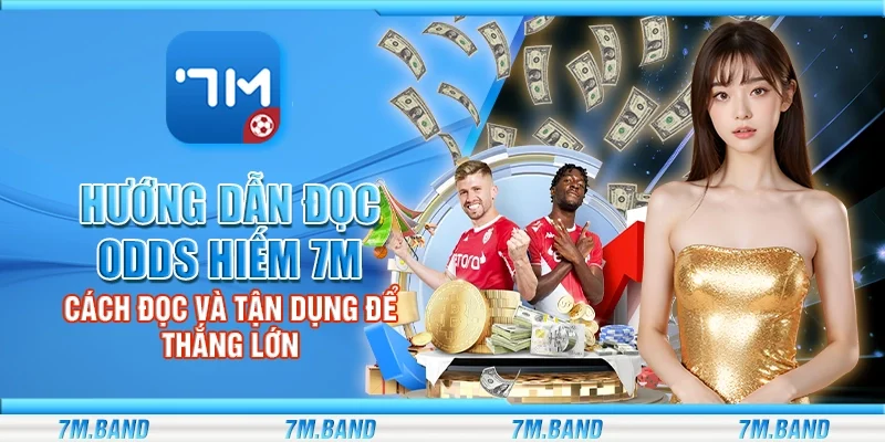 Hướng dẫn đọc odds hiếm 7m - Cách đọc và tận dụng để thắng lớn