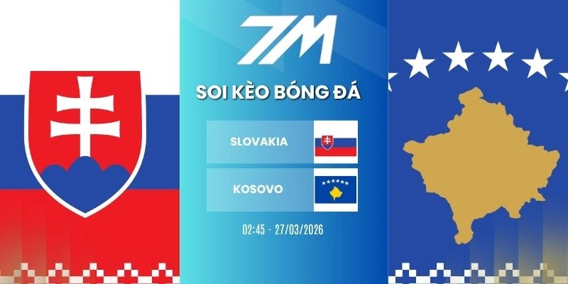 Kèo Bóng Đá Slovakia Vs Kosovo Hôm Nay Ngày 27/03/2026 – Vòng Loại WC