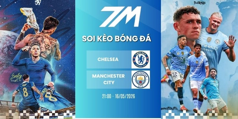 Kèo Nhà Cái Chelsea Vs Manchester City Hôm Nay Ngày 16/05/2026 – FA Cup