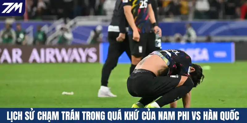 Lịch sử chạm trán trong quá khứ của Nam Phi vs Hàn Quốc