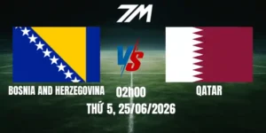 Tỷ Lệ Nhà Cái Bosnia và Herzegovina Vs Qatar - Bảng B World Cup 02h00 25/06/2026